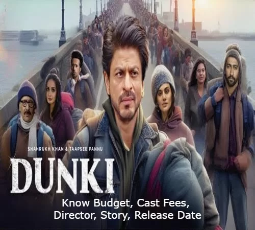 SRK Dunki (Donkey Movie) Budget, Cast, Fee, Director, Release Date