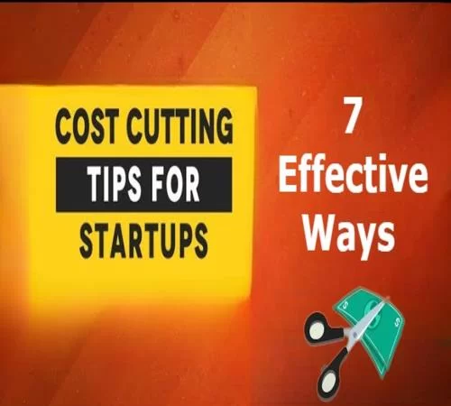 Implement These 7 Effective Ways to Reduce Start-up Costs