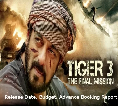 Tiger 3 Movie, Release Date, Budget, Advance Booking Report, Cast