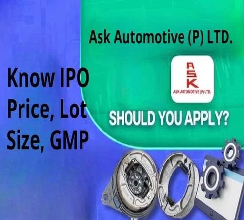 ASK Automotive Limited, IPO, GMP Price, Lot Size, Listing Date